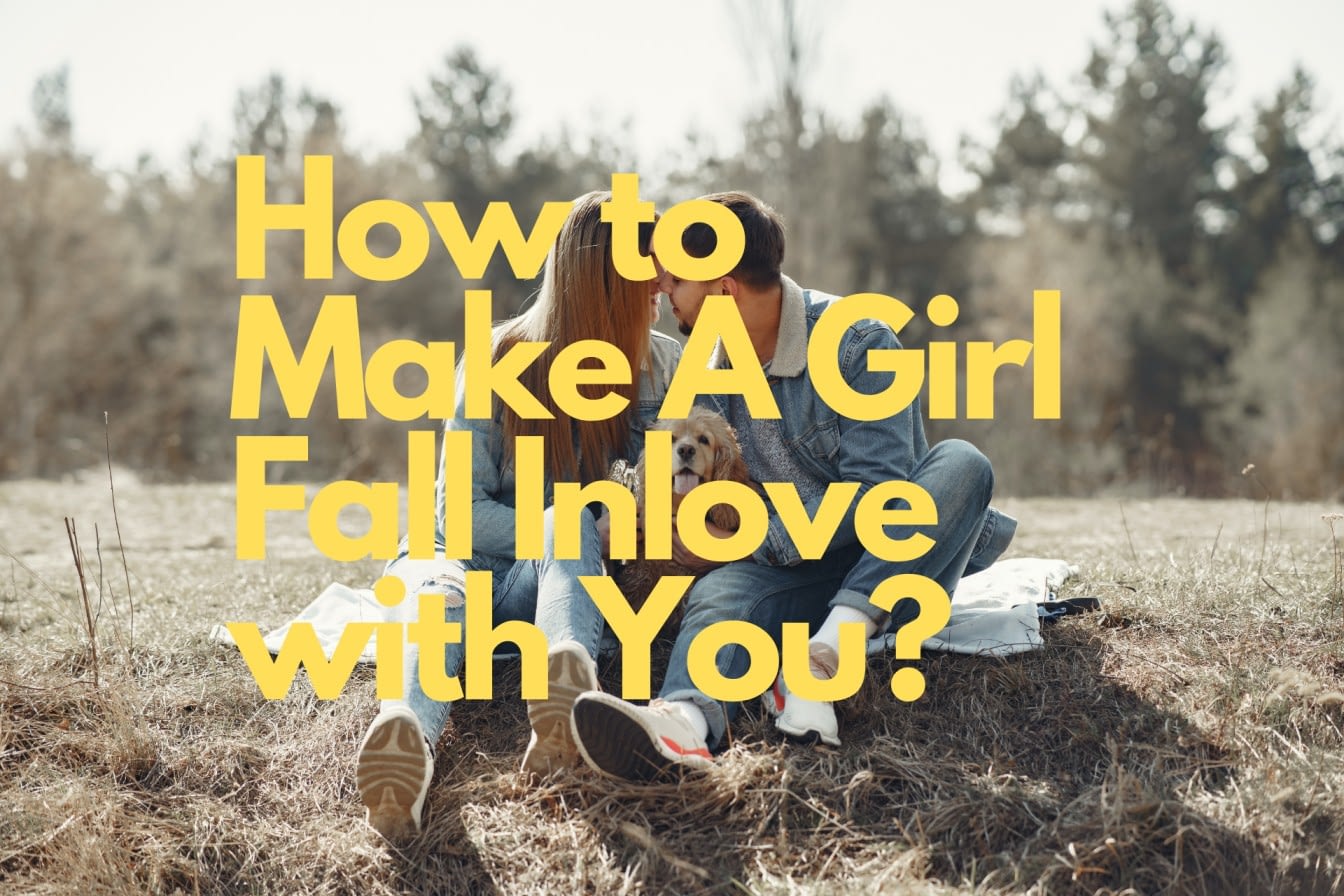 how-to-make-a-girl-fall-inlove-with-you