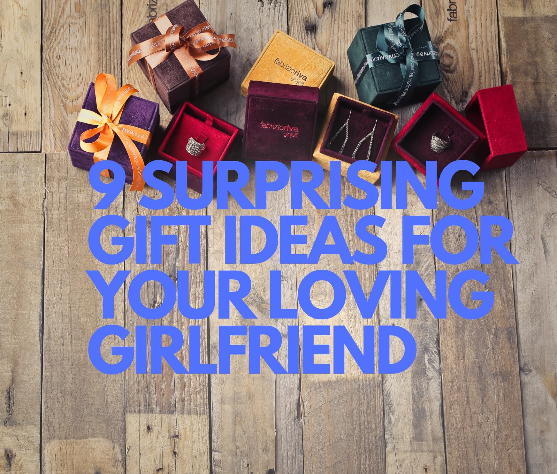 9 Surprising Gift Ideas for Your Loving Girlfriend The Best Gift